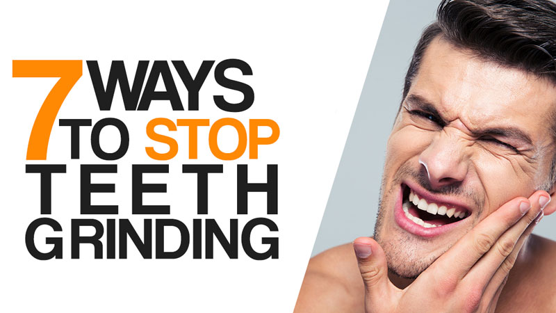 7 ways to stop teeth grinding